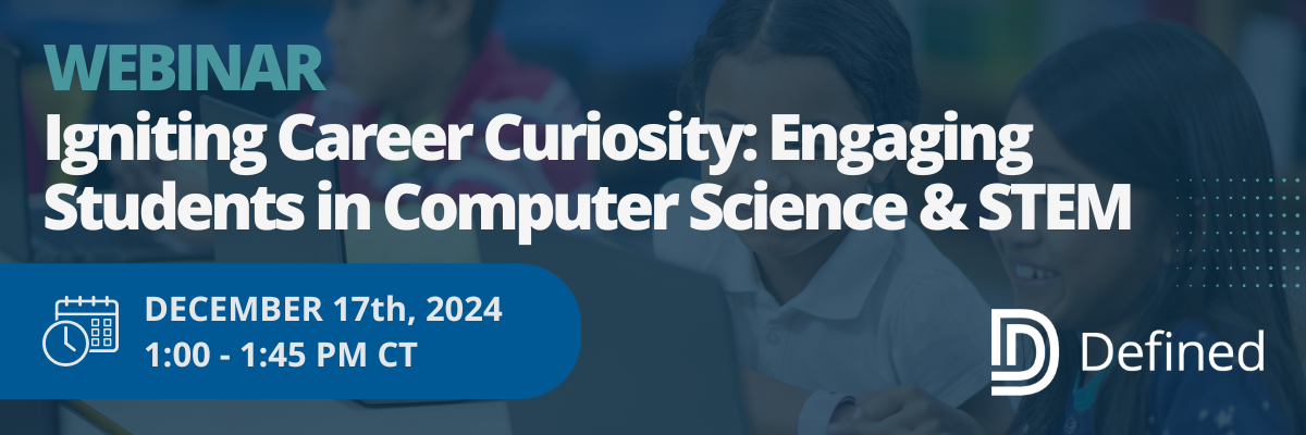 Webinar: Igniting Career Curiosity: Engaging Students in Computer Science & STEM