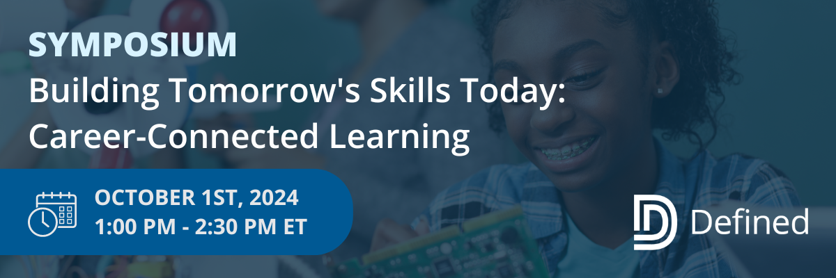 2024/25 Defined Symposium: Building Tomorrow's Skills Today: Career-Connected Learning